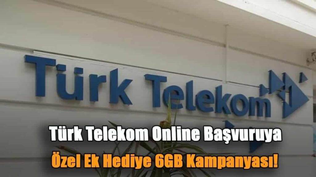 Türk Telekom Online Başvuruya Özel Ek Hediye 6GB Kampanyası!