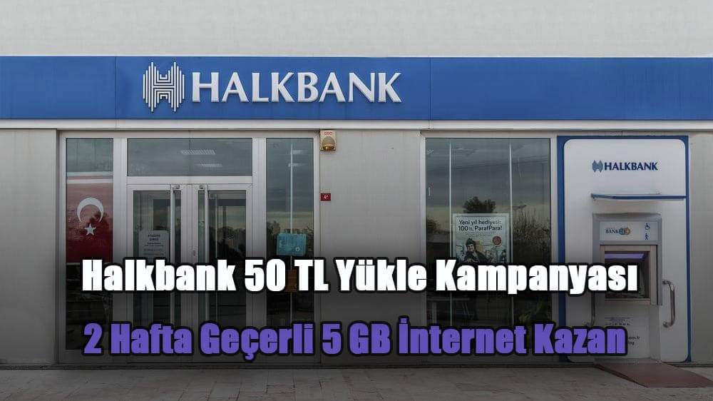 Halkbank 50 TL Yükle Kampanyası 2 Hafta Geçerli 5 GB İnternet Kazan