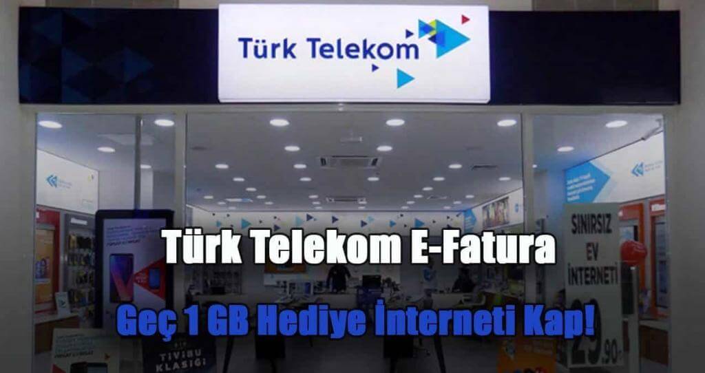 Türk Telekom E-Faturaya Geç 1 GB Hediye İnterneti Kap!