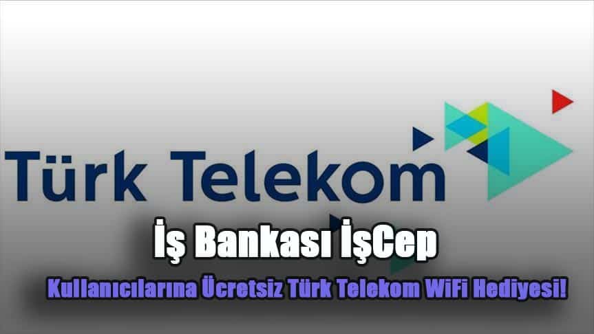 İş Bankası İşCep Kullanıcılarına Ücretsiz Türk Telekom WiFi Hediyesi!