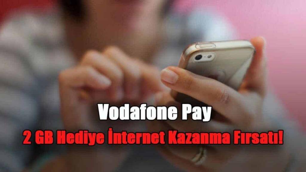 Vodafone Pay ile 2 GB Hediye İnternet Kazanma Fırsatı!