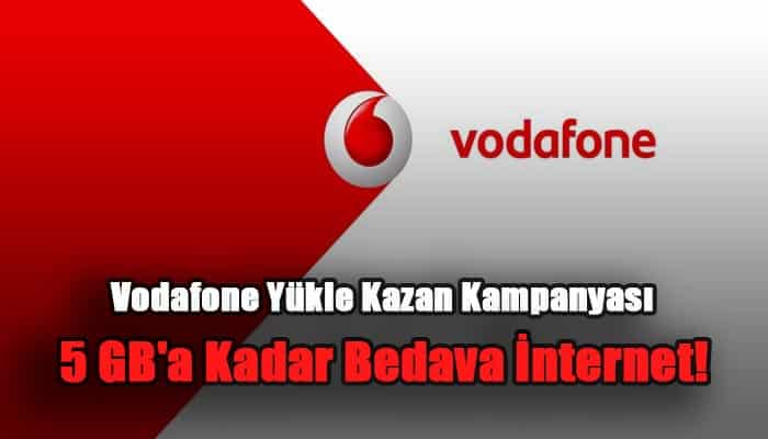 Vodafone Yükle Kazan Kampanyası İle 5 GB’a Kadar Bedava İnternet!