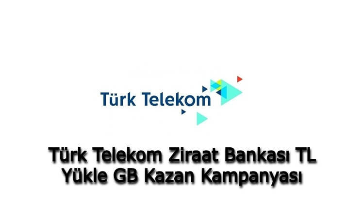 Türk Telekom Ziraat Bankası TL Yükle GB Kazan Kampanyası