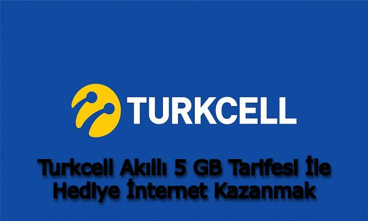 Turkcell Akıllı 5 GB Tarifesi İle Hediye İnternet Kazanmak