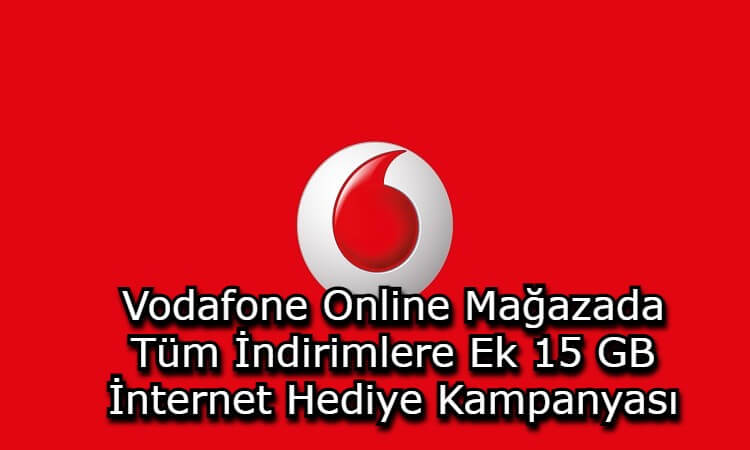 Vodafone Online Mağazada Tüm İndirimlere Ek 15 GB İnternet Hediye Kampanyası