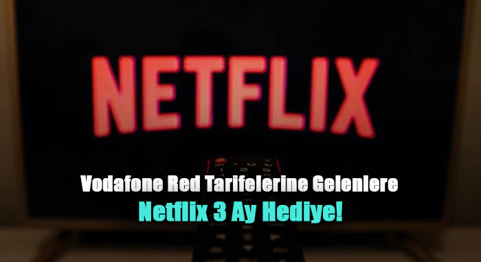 Vodafone Red Tarifelerine Gelenlere Netflix 3 Ay Hediye!