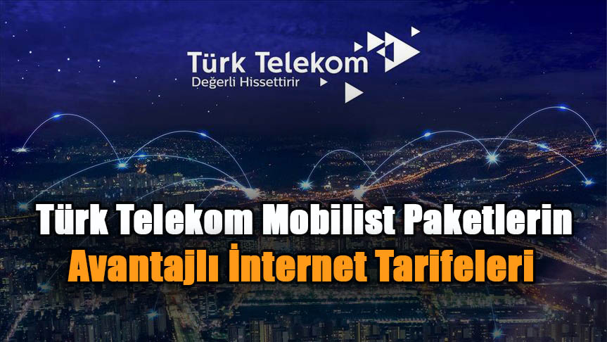Türk Telekom Mobilist Paketlerin Avantajlı İnternet Tarifeleri