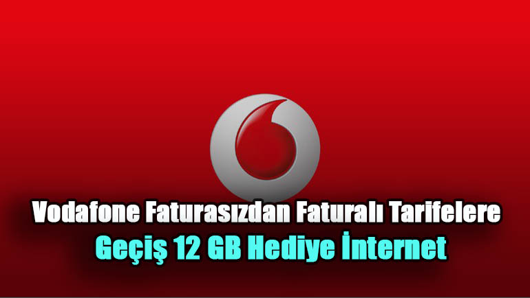 Vodafone Faturasızdan Faturalı Tarifelere Geçiş 12 GB Hediye İnternet