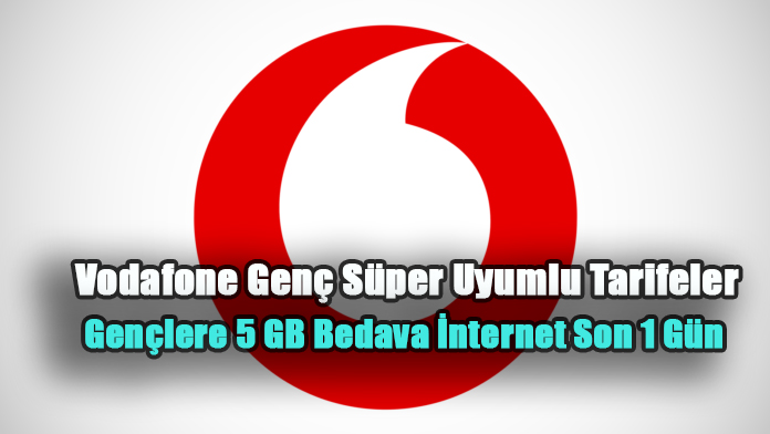Vodafone Genç Süper Uyumlu Tarifeler! Gençlere 5 GB Bedava İnternet Son 1 Gün