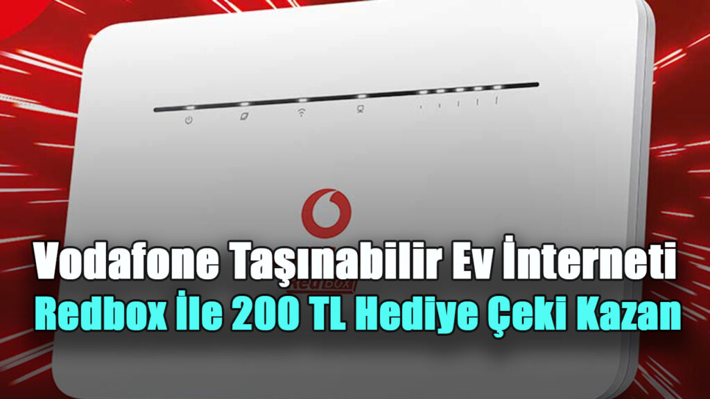 Vodafone Taşınabilir Ev İnterneti Redbox İle 200 TL Hediye Çeki Kazan