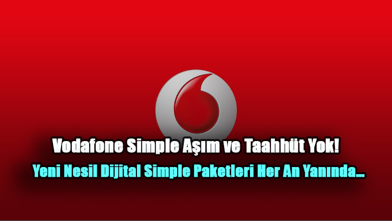 Vodafone Simple Aşım ve Taahhüt Yok! Yeni Nesil Dijital Simple Paketleri Her An Yanında…