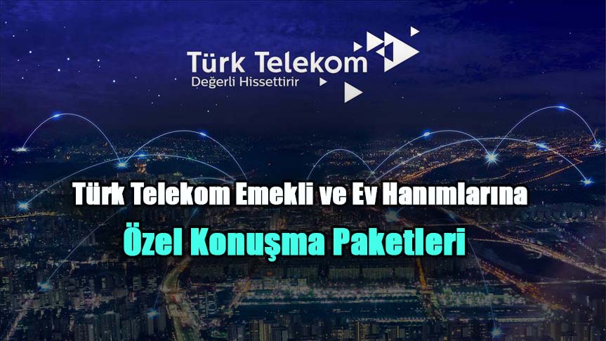 Türk Telekom Emekli ve Ev Hanımlarına Özel Konuşma Paketleri