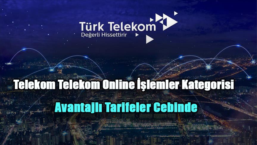 Telekom Telekom Online İşlemler Kategorisi ile Avantajlı Tarifeler Cebinde