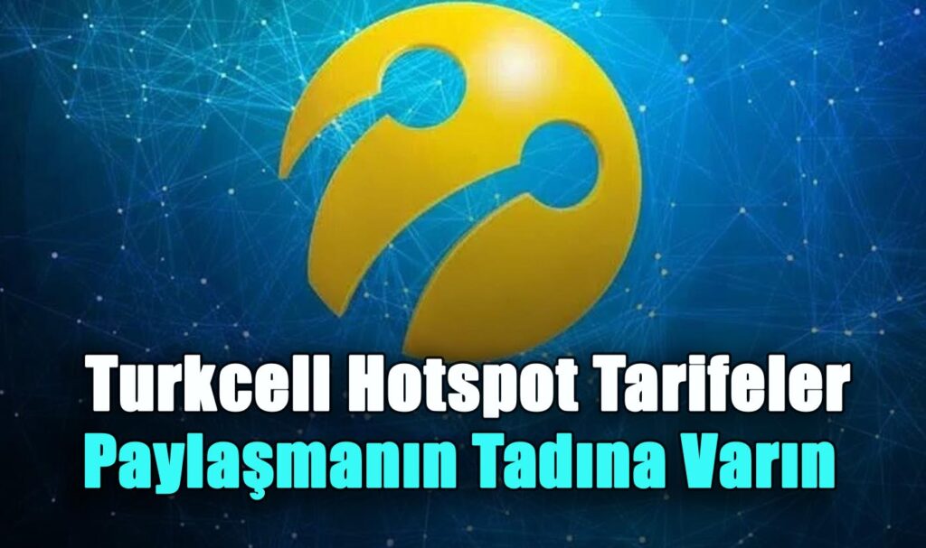 Turkcell Hotspot Tarifeler ile Paylaşmanın Tadına Varın