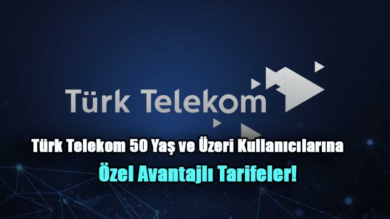 Türk Telekom 50 Yaş ve Üzeri Kullanıcılarına Özel Avantajlı Tarifeler! Türk Telekom Emeklilik Paketleri Yenilendi