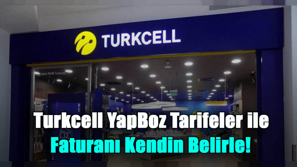 Turkcell YapBoz Tarifeler ile Kendi Faturanı Kendin Belirle! İstediğin Zaman Değiştir! Sen Pakete Değil Paketin Sana Uysun!