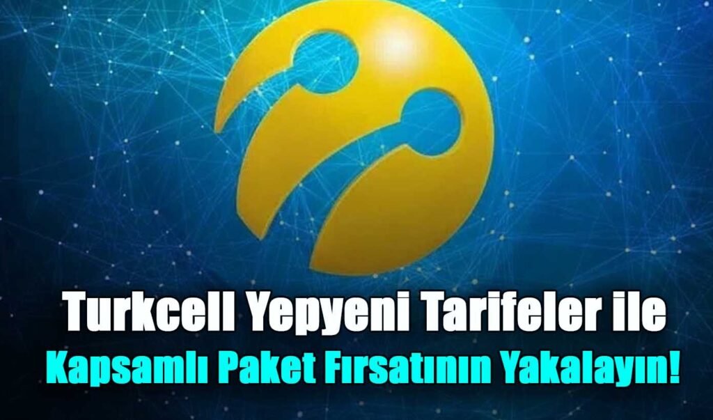 Turkcell Yepyeni Tarifeler ile Kapsamlı Paket Fırsatını Yakalayın! 30 GB İnternet Uygun Fiyatlarla Sizlerle