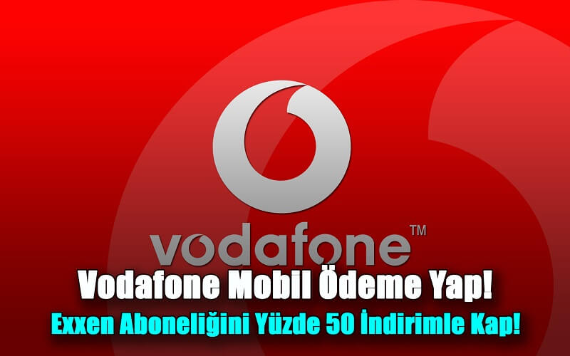 Vodafone Mobil Ödeme Yap! Exxen Aboneliğini Yüzde 50 İndirimle Kap!