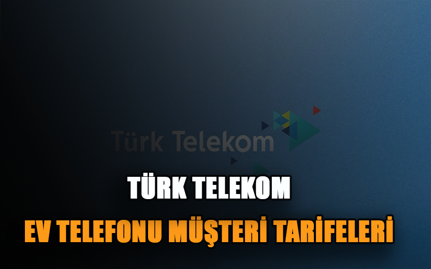 Türk Telekom Ev Telefonu Müşteri Tarifeleri! Ücretsiz Ev Destek Hizmeti ve Konut Sigortası Fırsatı