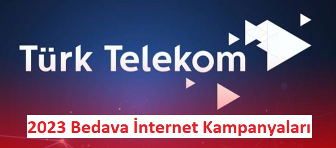 2023 Türk Telekom Bedava İnternet Kampanyaları! Türk Telekom Bedava İnternet Nasıl Kazanılır?